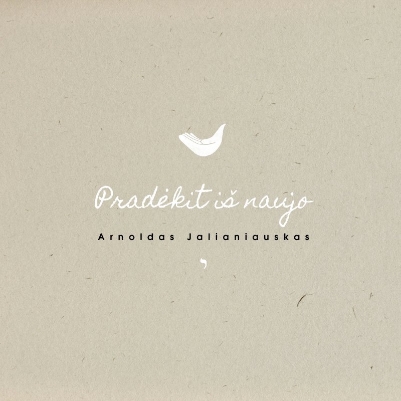 Arnoldas Jalianiauskas "PRADĖKIT IŠ NAUJO"