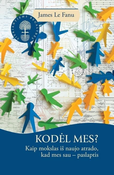 Kodėl mes? Kaip mokslas iš naujo atrado, kad mes sau – paslaptis